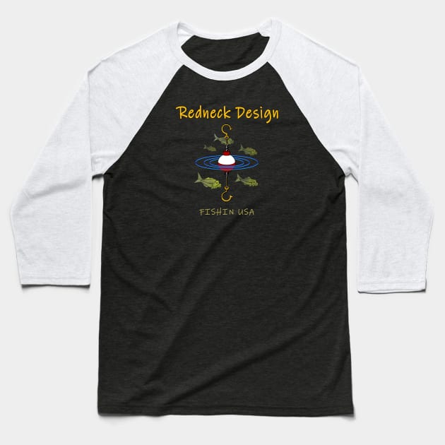 Redneck Designed Fishing Bobber Baseball T-Shirt by The Witness